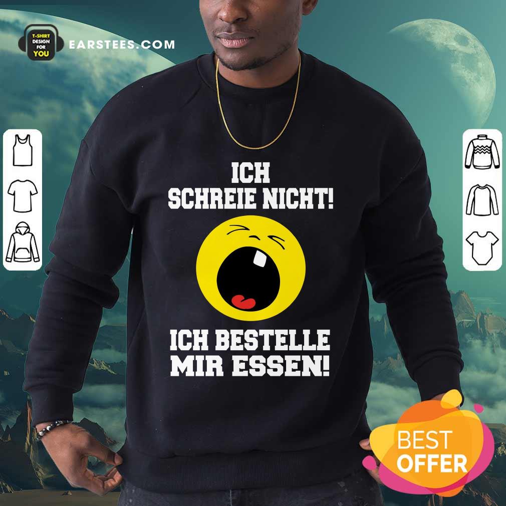 Nice Ich Schreie Nicht Ich Bestelle Mir Essen Shirt - Image 3