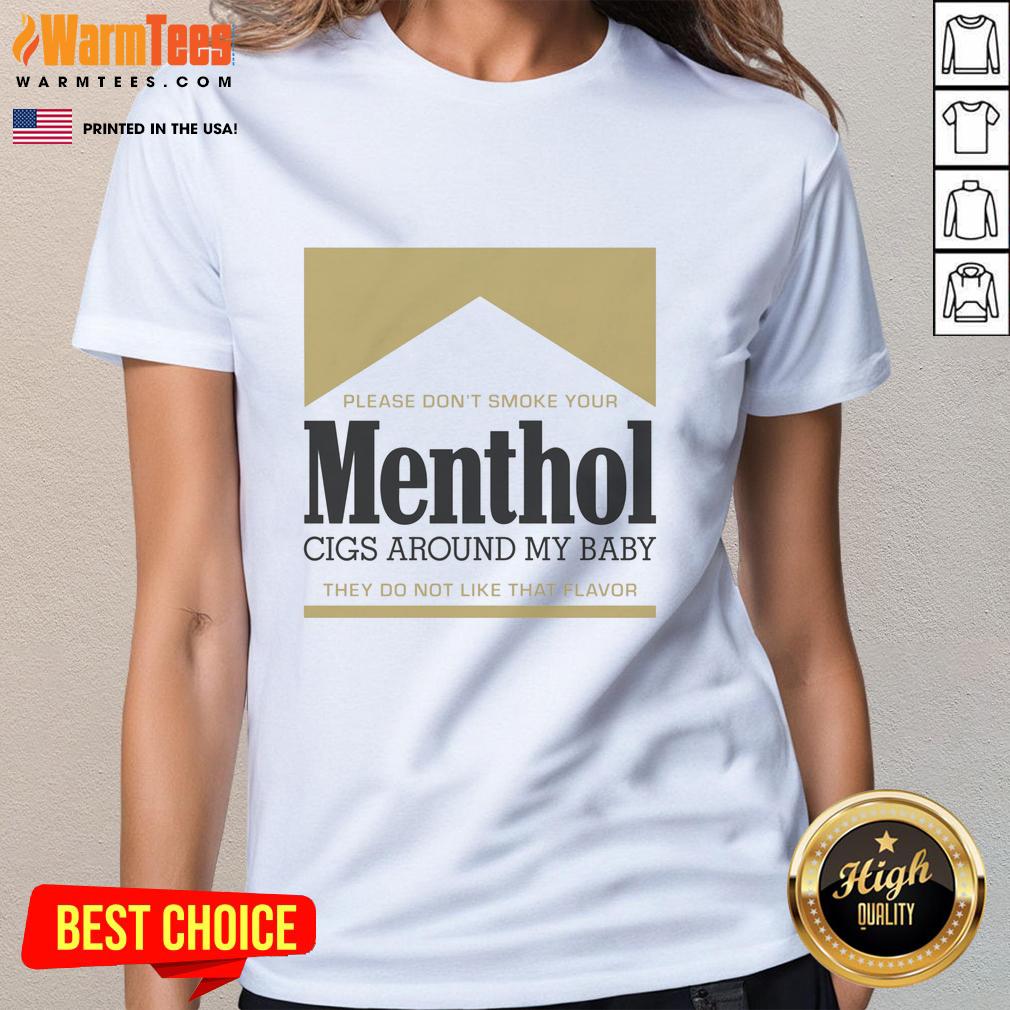 Good Please Don't Smoke Your Menthol Cigs Around My Baby They Do Not Like That Flavor Gold T-Shirt - Image 3