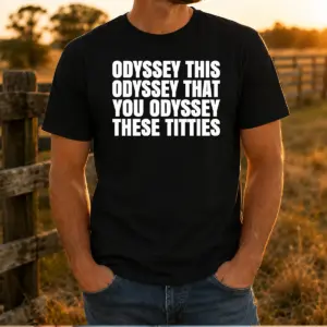 Awesome Odyssey This Odyssey That You Odyssey These Titties Shirt