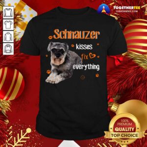 Beautiful Schnauzer Kisses Fix Everything Shirt