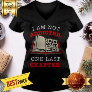 Alternative view of I Am Not Addicted To Reading I Can Quit As Soon As I Finish One More Chapter Shirt