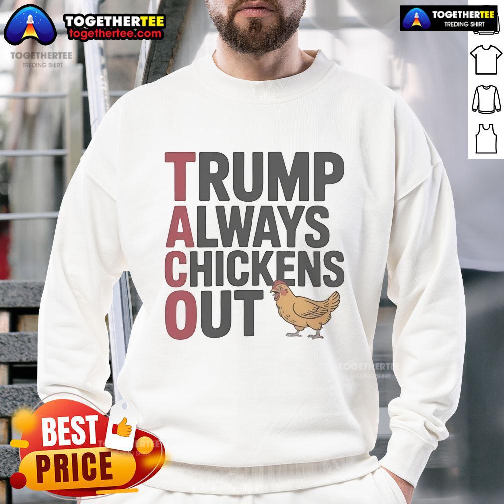 Official Political Trending Taco Trump Always Chickens Out T-Shirt - Image 5