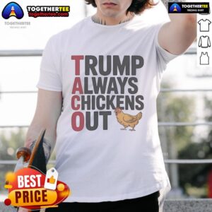 Official Political Trending Taco Trump Always Chickens Out T-Shirt