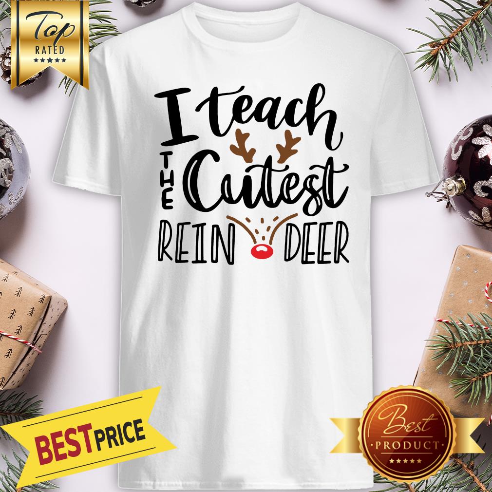I Teach The Cutest Reindeer Christmas Shirt