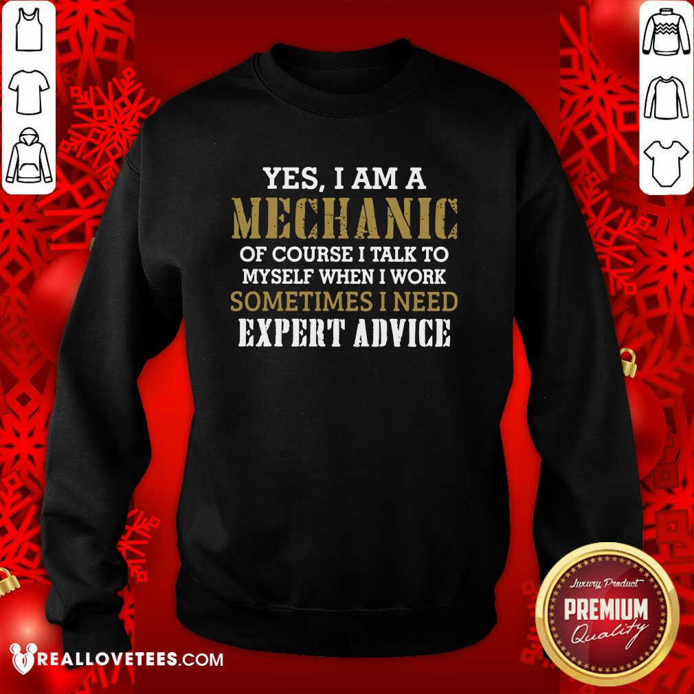 So Yes I Am A Mechanic Of Course I Talk To My Self When I Work Sometimes I Need Shirt - Image 3