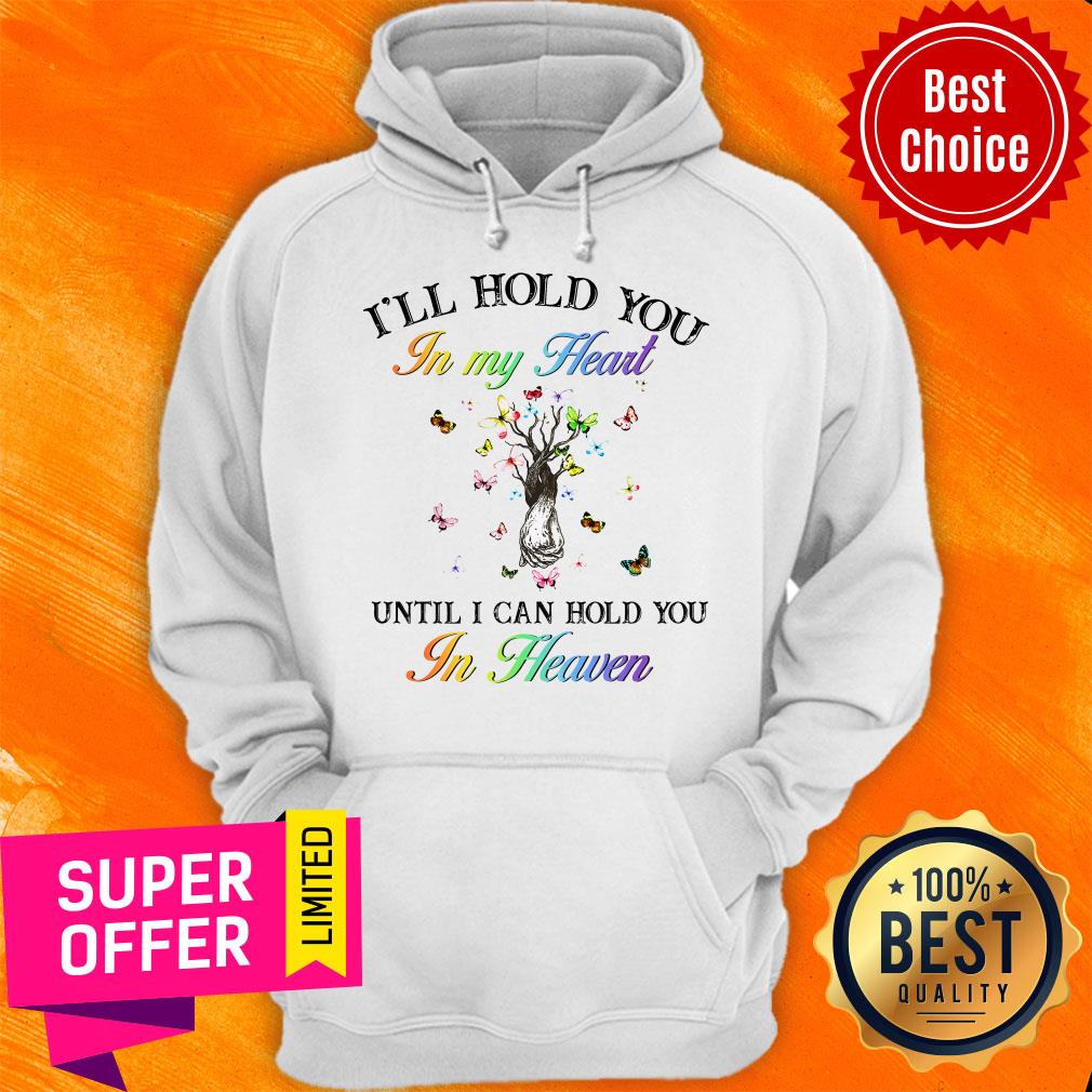 I’ll Hold You In My Heart Until I Can Hold You In Heaven Shirt - Image 3