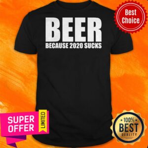 Nice Beer Because 2020 Sucks Shirt