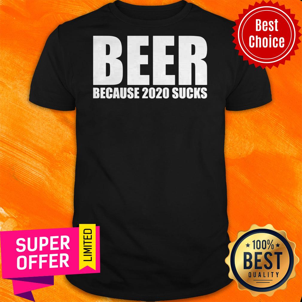 Nice Beer Because 2020 Sucks Shirt