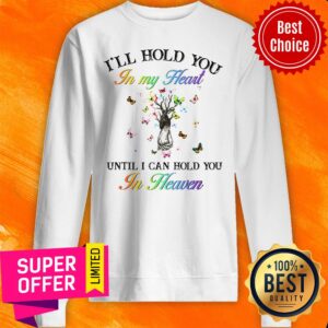 Alternative view of I’ll Hold You In My Heart Until I Can Hold You In Heaven Shirt