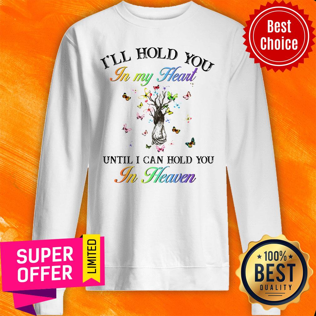 I’ll Hold You In My Heart Until I Can Hold You In Heaven Shirt - Image 2