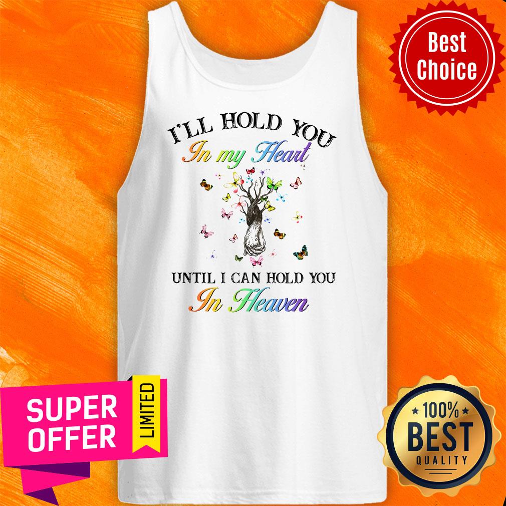 I’ll Hold You In My Heart Until I Can Hold You In Heaven Shirt - Image 5