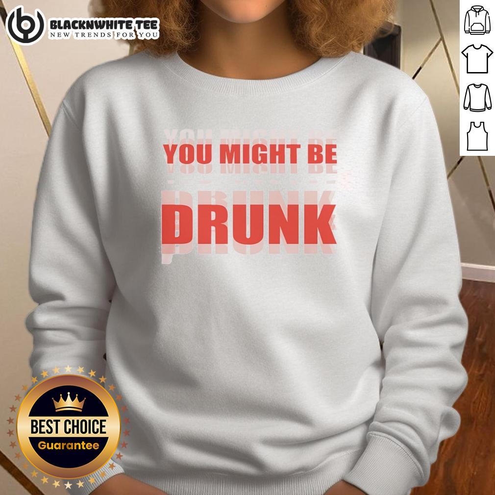 Nice You Might Be Drunk T-Shirt - Image 5