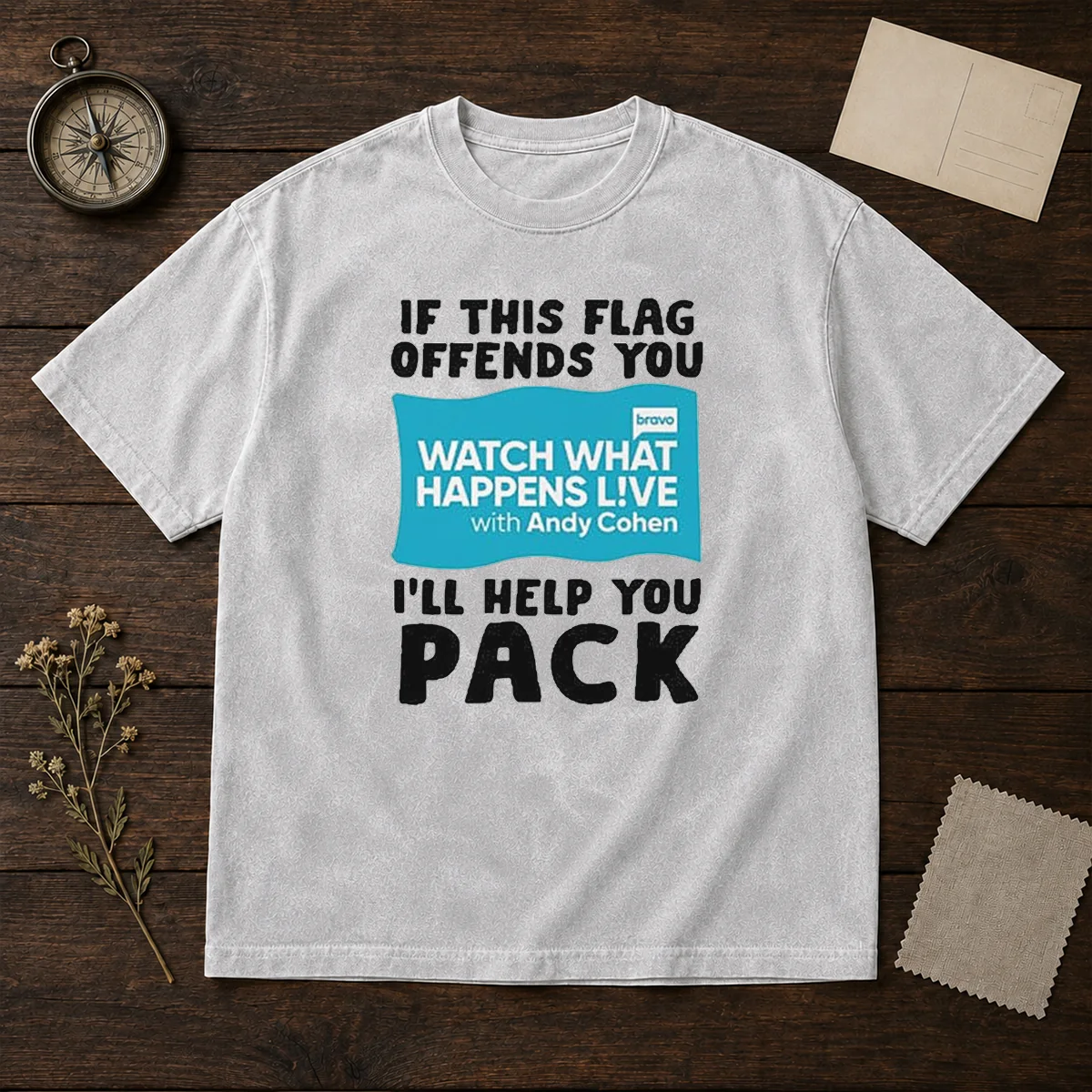 Good If This Flag Offends You Watch What Happens Live With Andy Cohen I Will Help You Shirt - Image 8