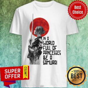 Top In A World Full Of Princesses Be A Samurai Japan Shirt