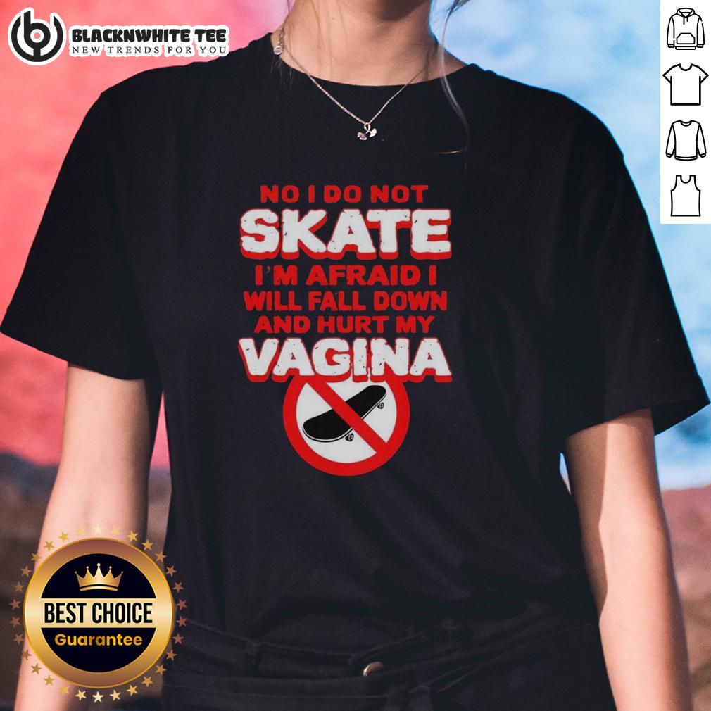 Official No I Do Not Skate I'm Afraid I Will Fall Down And Hurt My Vagina Letter T-Shirt - Image 3