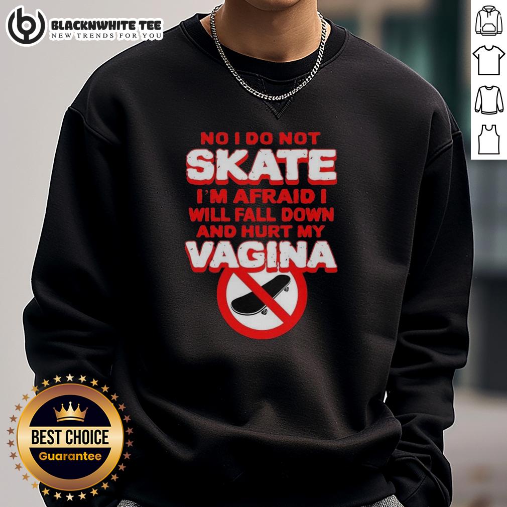 Official No I Do Not Skate I'm Afraid I Will Fall Down And Hurt My Vagina Letter T-Shirt - Image 5