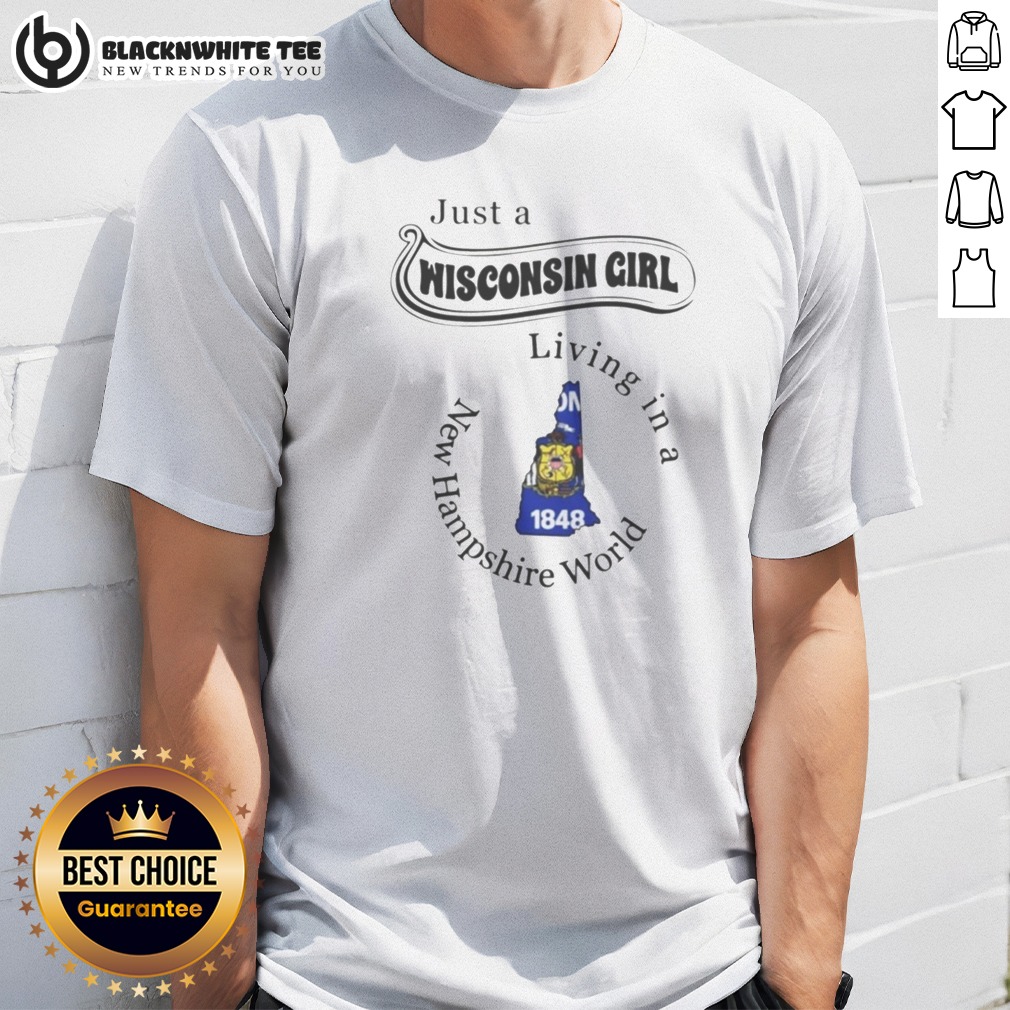 Hot Just A Wisconsin Girl Living In A New Hampshire World 1848 Shirt