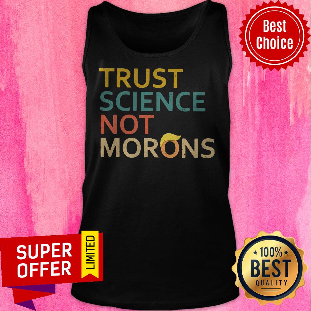 Nice Trust Science Not Morons Shirt - Image 5