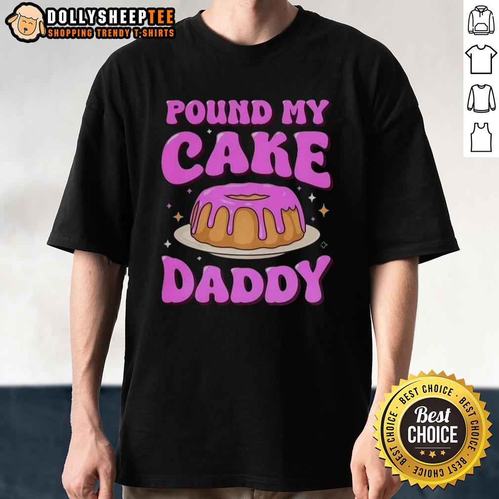 Nice Pound My Cake Daddy Pink Meme T-Shirt