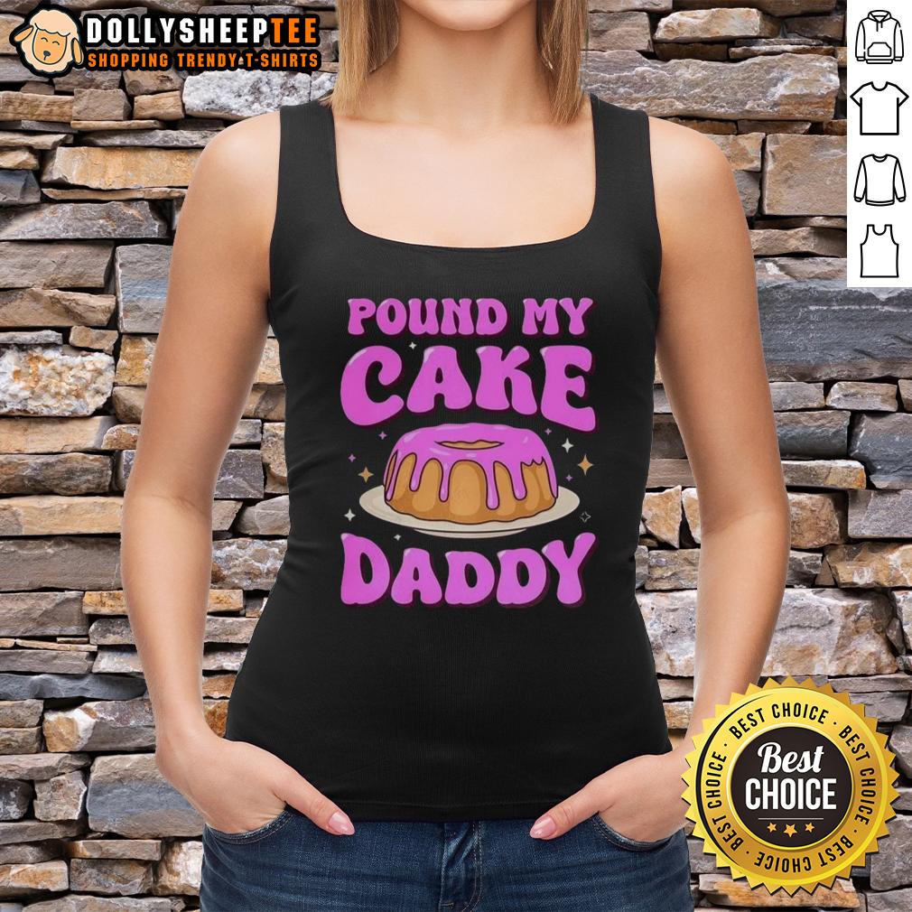 Nice Pound My Cake Daddy Pink Meme T-Shirt - Image 4
