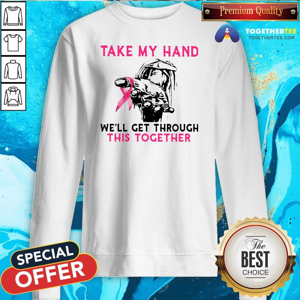 Official Take My Hand We’ll Get Through This Together Shirt - Image 4