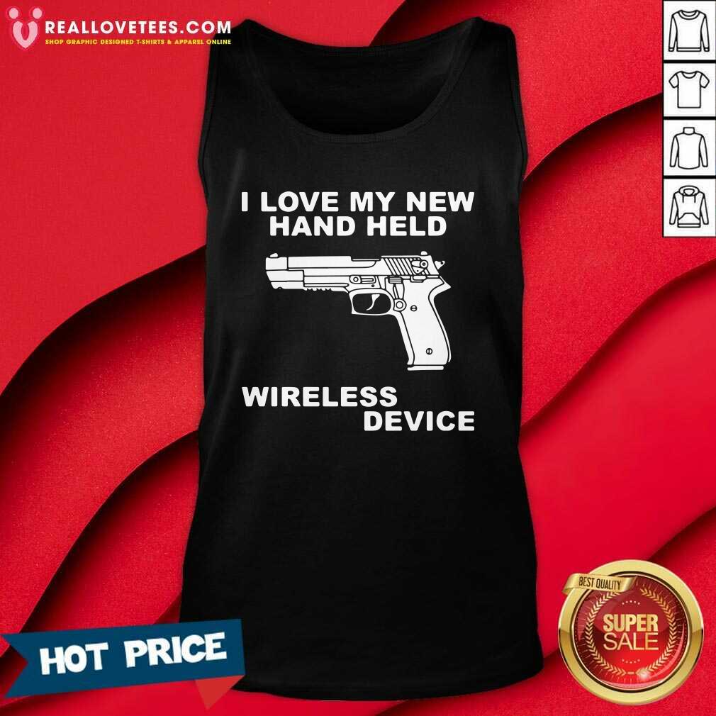 Happy I Love My New Hand Held Wireless Device Shirt - Image 2
