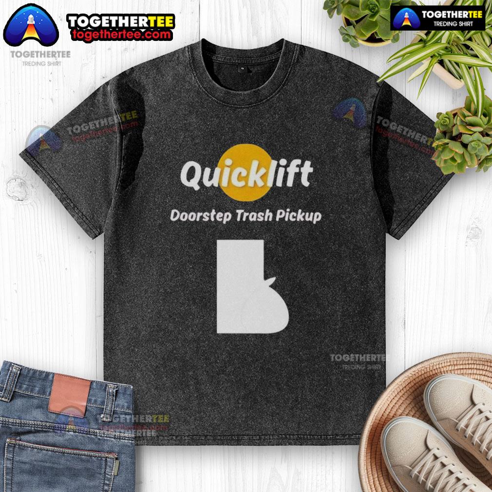 Original Quicklift Doorstep Trash Pickup T-Shirt - Image 6