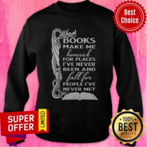 Alternative view of Books Make Me Homesick For Places I’ve Never Been And Fall For People I’ve Never Met Shirt