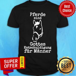 Horse Pferde Sind Gottes Entschuldigung Fur Manner Shirt