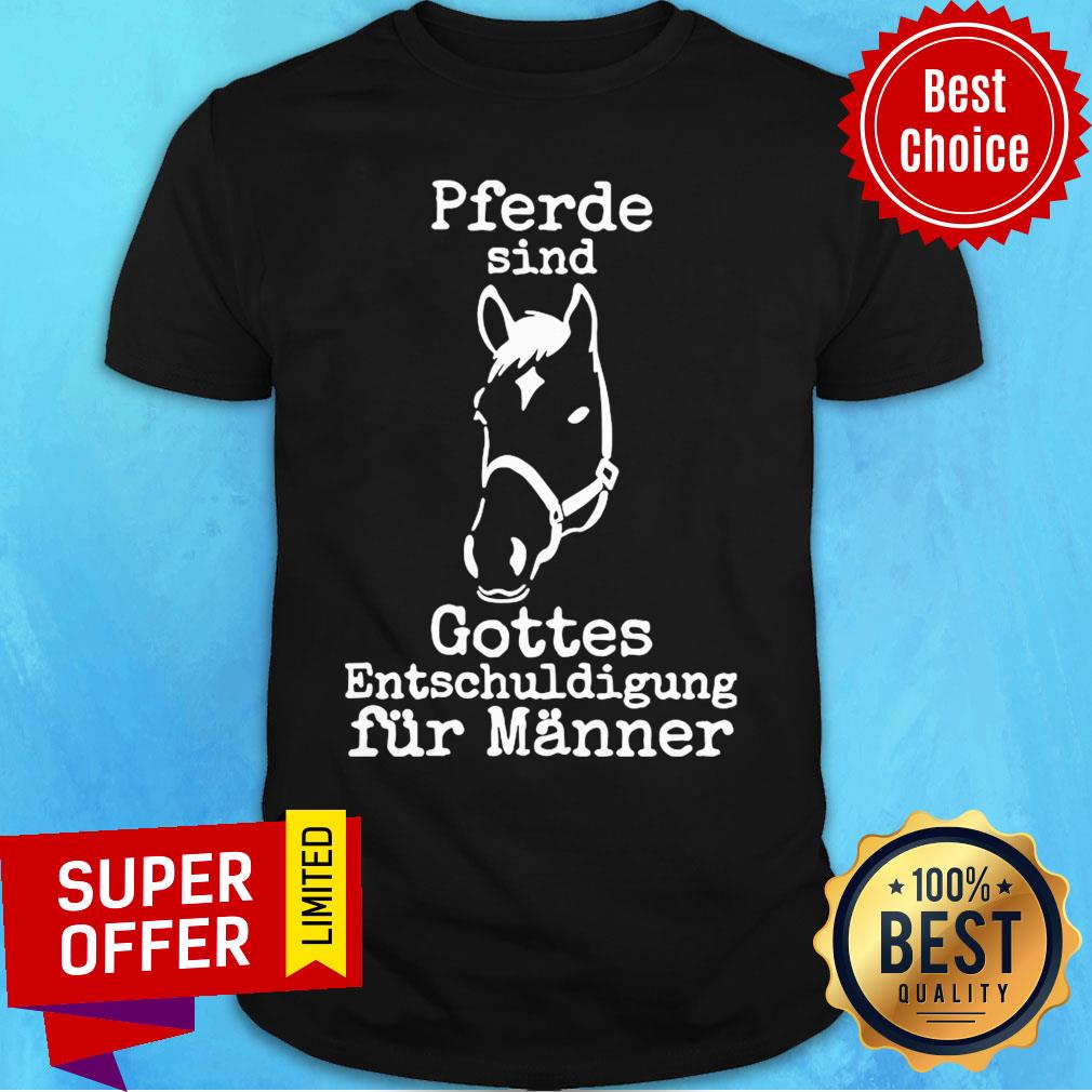 Horse Pferde Sind Gottes Entschuldigung Fur Manner Shirt