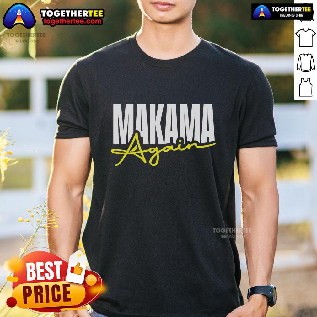 Good Makama Again T-Shirt