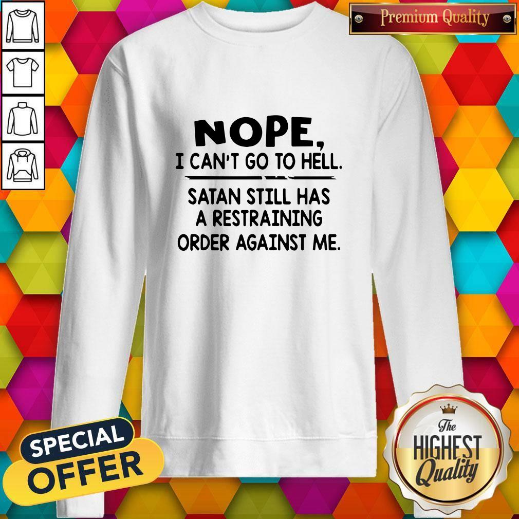 Nope I Can'T Go To Hell Satan Still Has A Restraining Order Against Me Shirt - Image 2