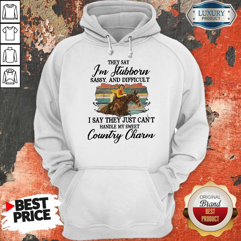 Original They Say I’m Stubborn Sassy And Difficult I Say They Just Can’t Handle My Sweet Country Charm Shirt - Image 2