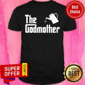 Nice The Godmother Garden Shirt