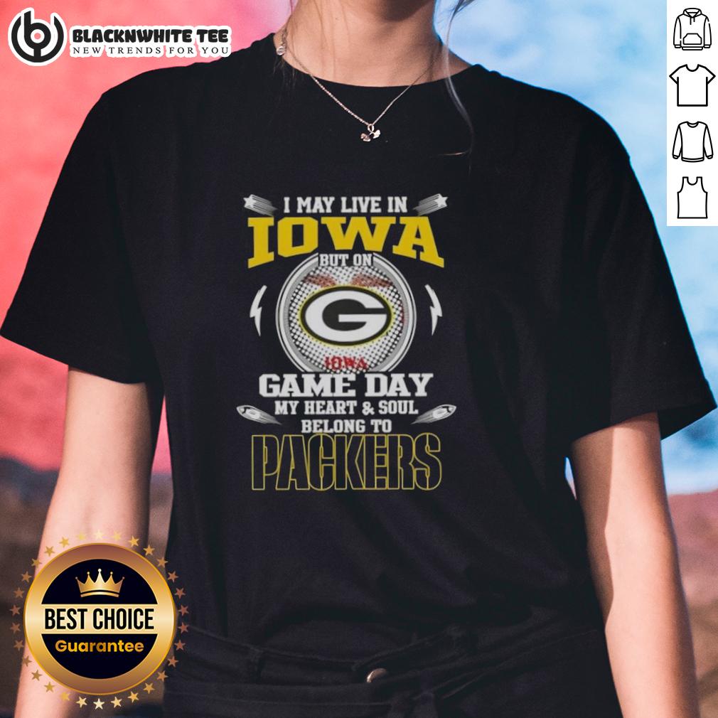 Awesome I May Live In Iowa But On Game Day My Heart And Soul Belongs To Green Bay Packers T-Shirt - Image 3