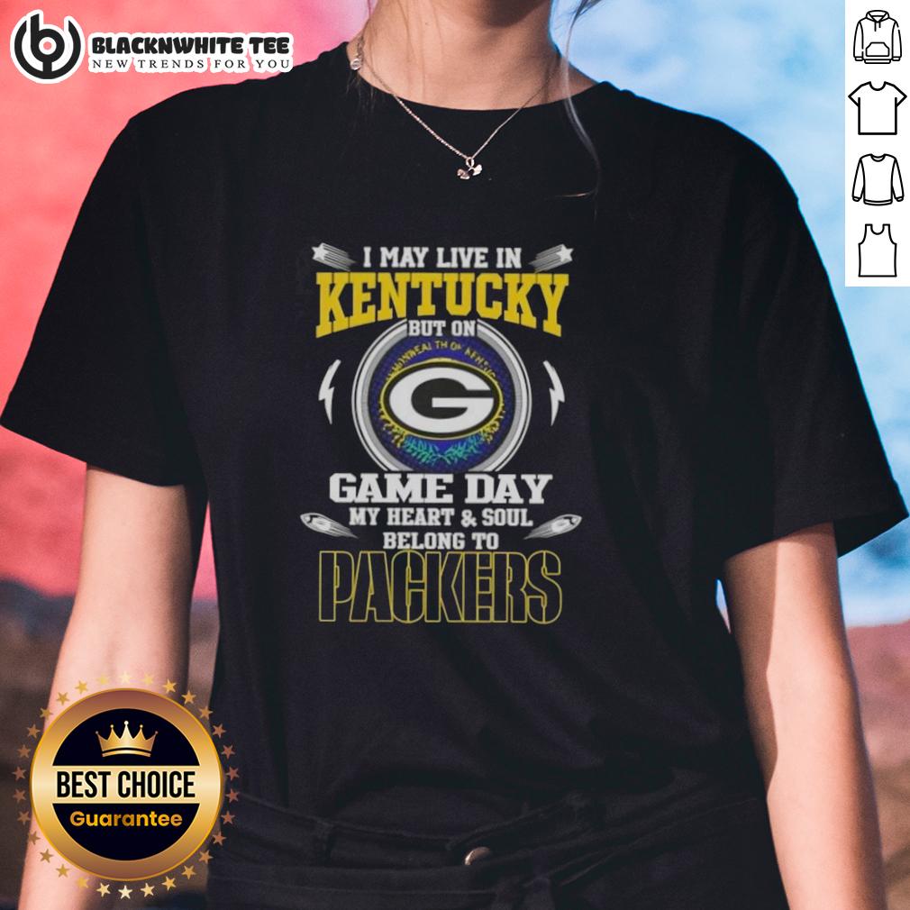 Awesome I May Live In Kentucky But On Game Day My Heart And Soul Belongs To Green Bay Packers T-Shirt - Image 3