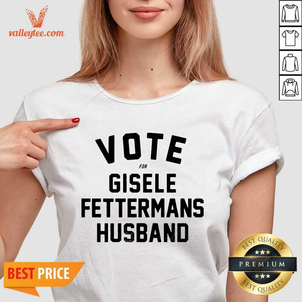 Cute Vote For Gisele Fettermans Husband Tee Shirt - Image 3