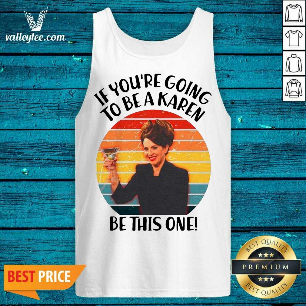 Delicate If Youre Going To Be A Karen Be This On Vintage Shirt - Image 4