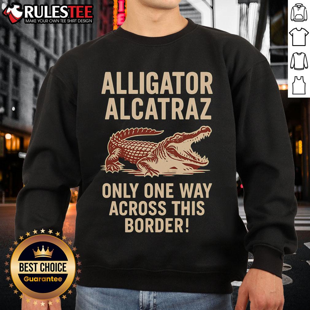 Funny Alligator Alcatraz One Way Across This Border T-Shirt - Image 5