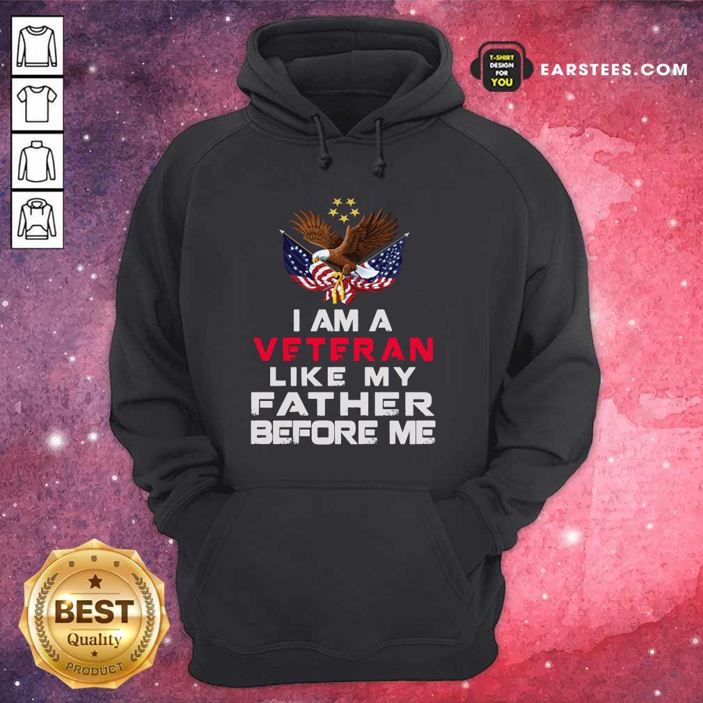Eagle American Flag I Am A Veteran Like My Father Before Me Shirt - Image 4