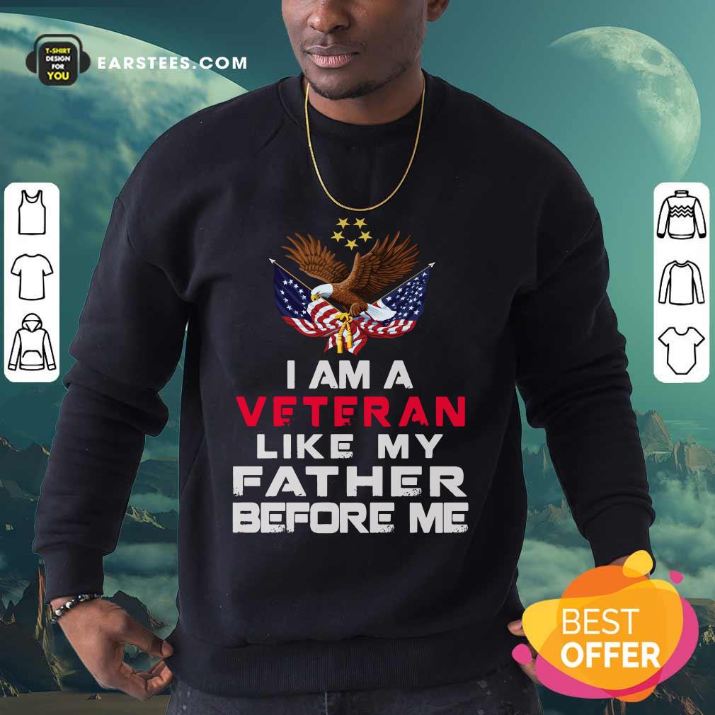 Eagle American Flag I Am A Veteran Like My Father Before Me Shirt - Image 3