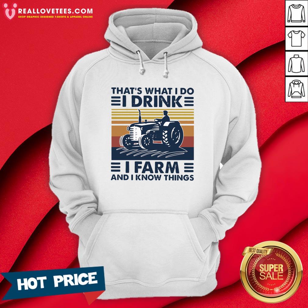 Hot That’s What I Do I Drink I Farm And I Know Things Vintage Shirt - Image 4