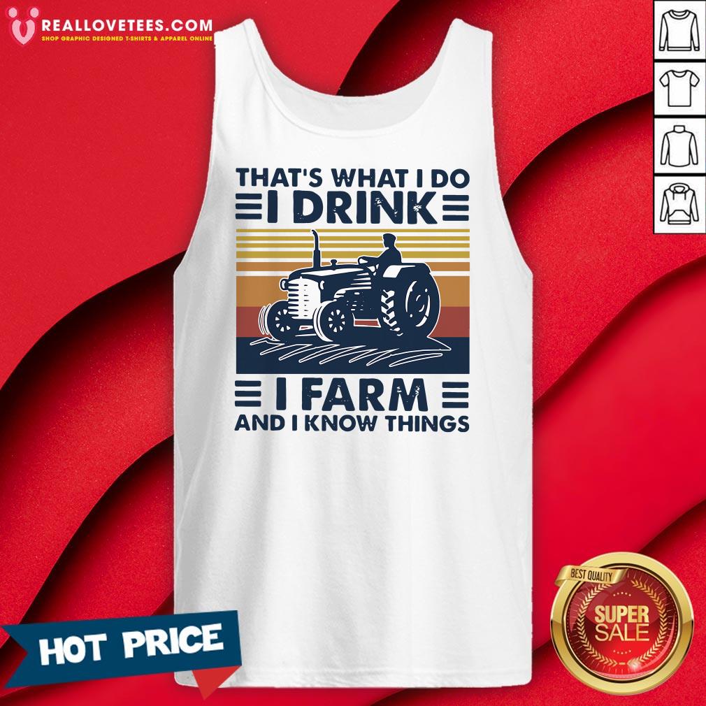 Hot That’s What I Do I Drink I Farm And I Know Things Vintage Shirt - Image 2