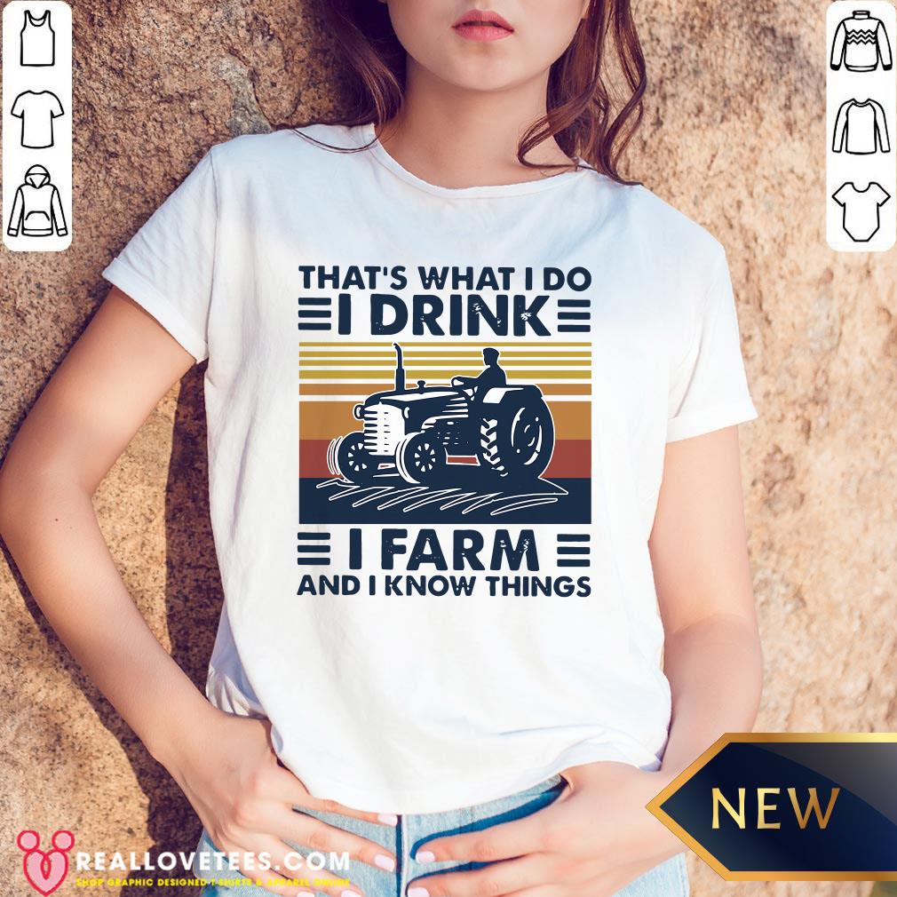 Hot That’s What I Do I Drink I Farm And I Know Things Vintage Shirt - Image 5