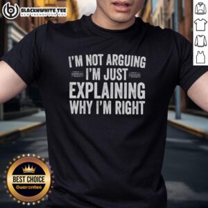 Official I'm Not Arguing I'm Just Explaining Why I'm Right Engineer T-Shirt