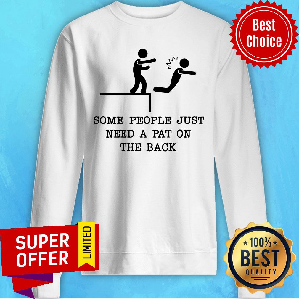 Awesome Some People Just Need A Pat On The Back Shirt - Image 4