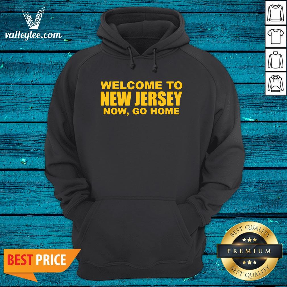 Luxury Welcome To New Jersey Now Go Home Shirt - Image 2