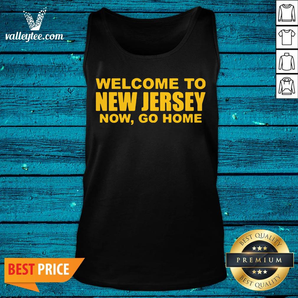 Luxury Welcome To New Jersey Now Go Home Shirt - Image 4