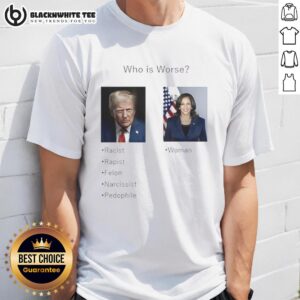 Pretty Who Is Worse Donald Trump And Kamala Harris T-Shirt