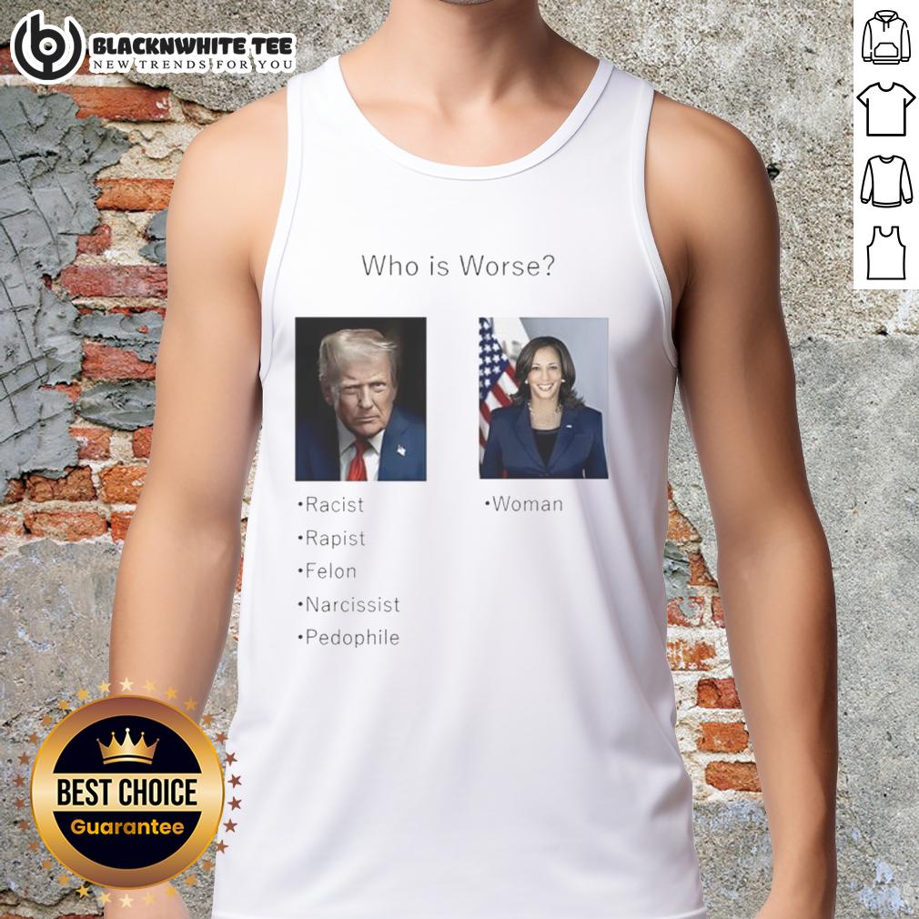 Pretty Who Is Worse Donald Trump And Kamala Harris T-Shirt - Image 4